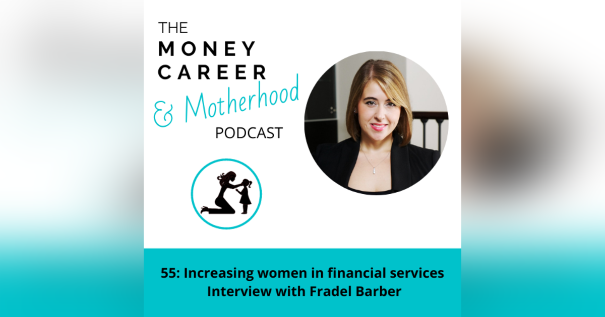 Ep 55: Increasing Women in Financial Services with Fradel Barber Ep 55: Increasing Women in Financial Services with Fradel Barber
