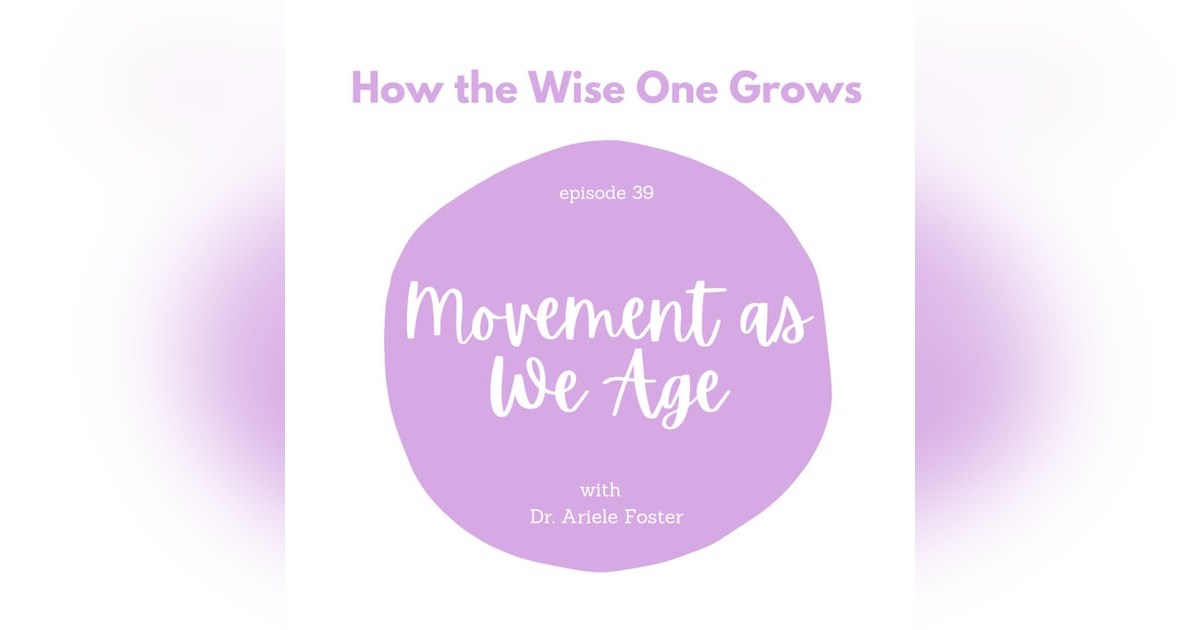 Movement as We Age with Dr. Ariele Foster (39) Movement as We Age with Dr. Ariele Foster (39)