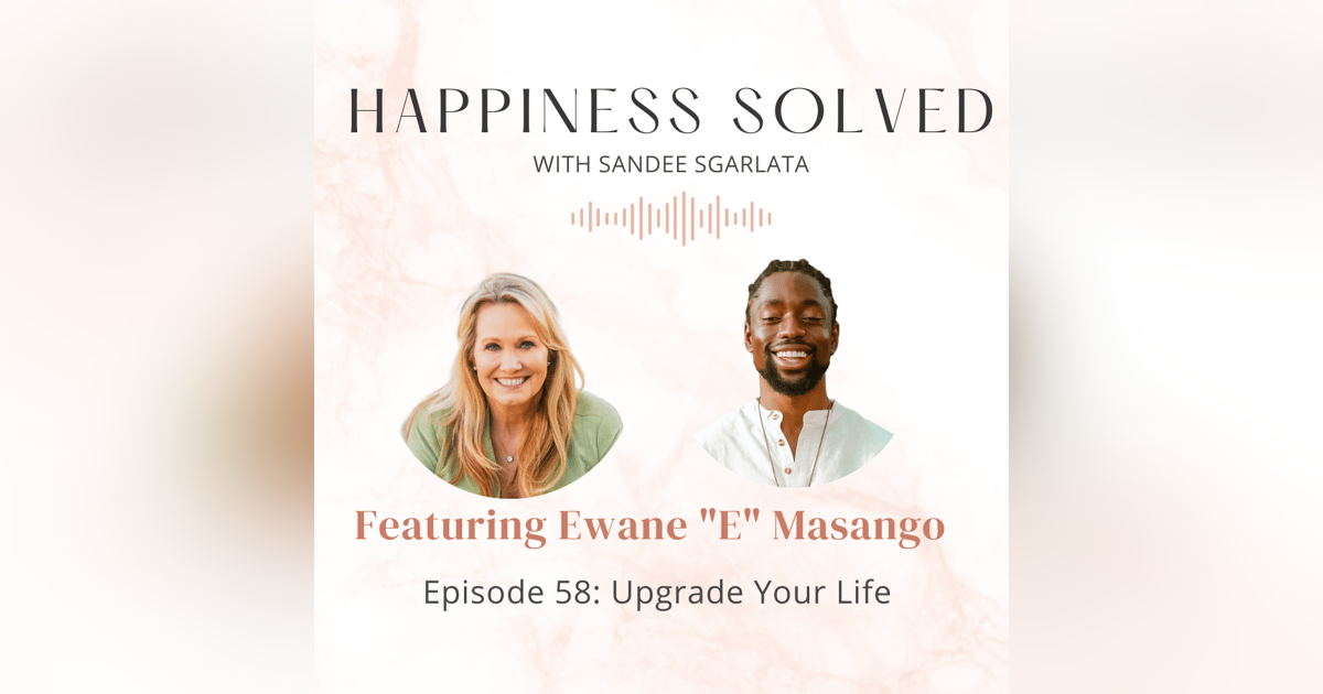58. Upgrade Your Life: Interview with Ewane 58. Upgrade Your Life: Interview with Ewane