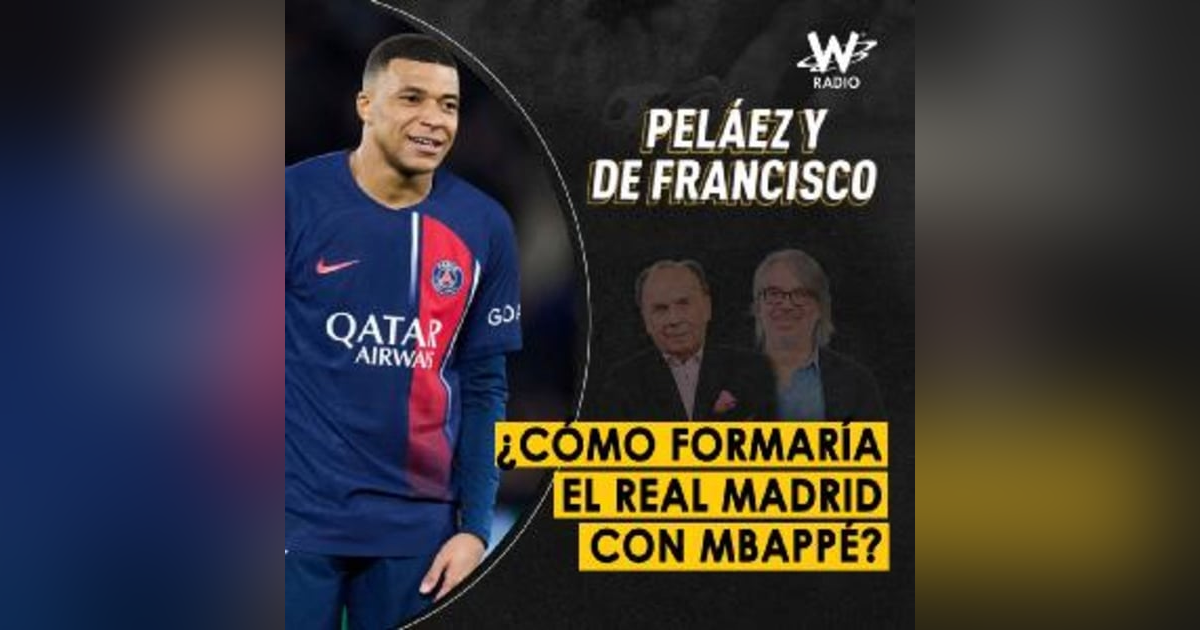 ¿Cómo formaría el Real Madrid con Mbappé? ¿Cómo formaría el Real Madrid con Mbappé?