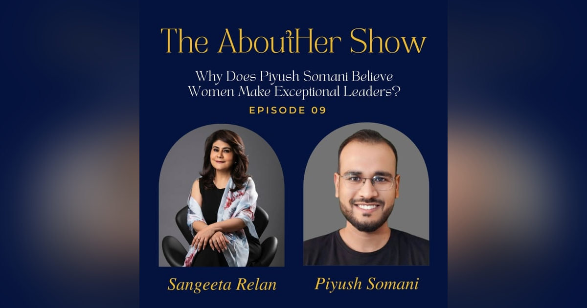 S2E61: Why Does Piyush Somani Believe Women Make Exceptional Leaders? S2E61: Why Does Piyush Somani Believe Women Make Exceptional Leaders?