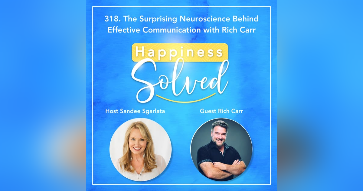 318. The Surprising Neuroscience Behind Effective Communication with Rich Carr 318. The Surprising Neuroscience Behind Effective Communication with Rich Carr