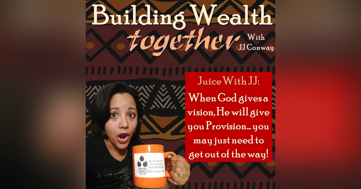 Episode 22: Juice with JJ – If He Gave You the Vision, He’ll Send Provision Episode 22: Juice with JJ – If He Gave You the Vision, He’ll Send Provision