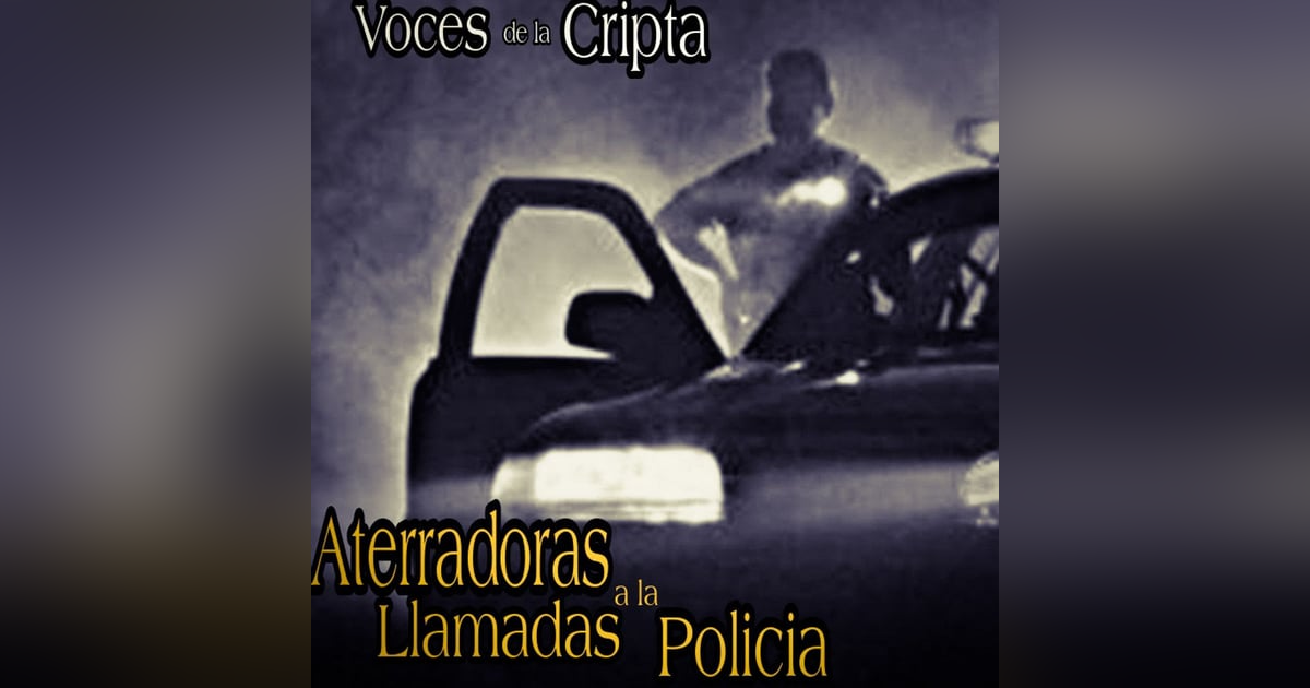 Horrores Vividos por los policías / Llamadas y Relatos Aterradores de la Policía / Voces de la Cripta #8 Horrores Vividos por los policías / Llamadas y Relatos Aterradores de la Policía / Voces de la Cripta #8