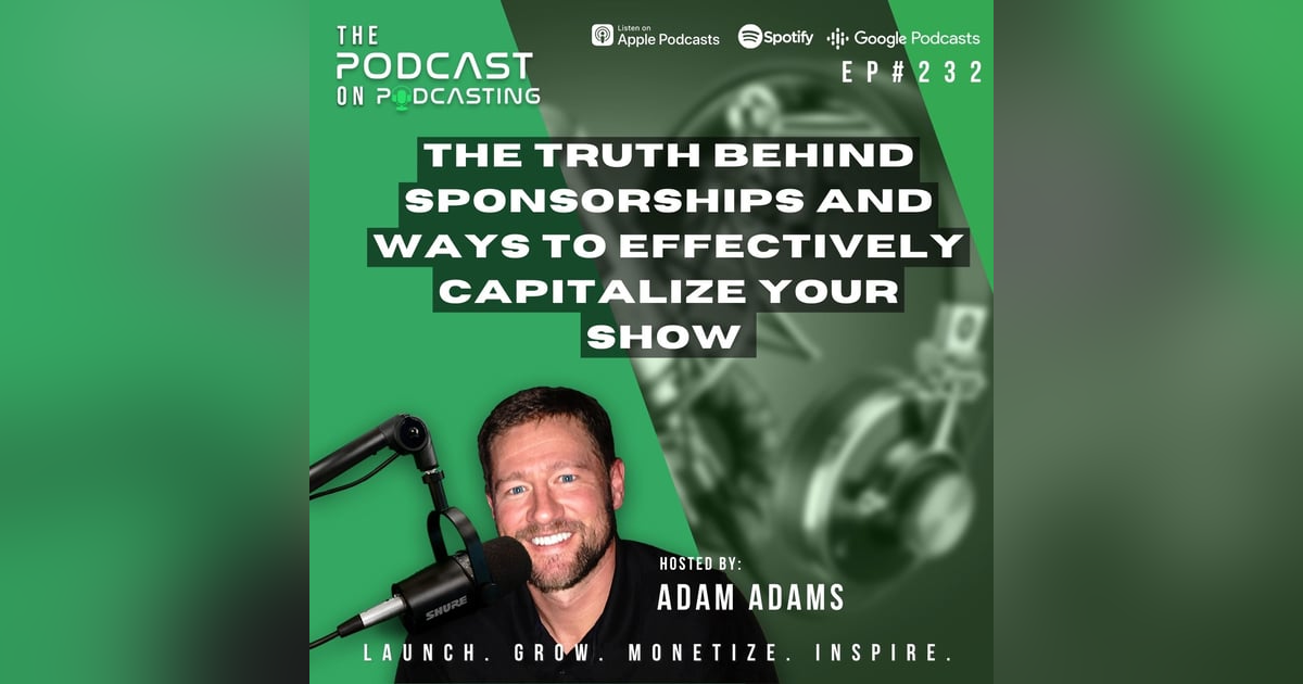 Ep232: The Truth Behind Sponsorships And Ways To Effectively Capitalize Your Show Ep232: The Truth Behind Sponsorships And Ways To Effectively Capitalize Your Show