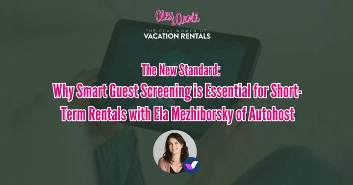 image for The New Standard: Why Smart Guest Screening is Essential for Short-Term Rentals with Ela Mezhiborsky of Autohost