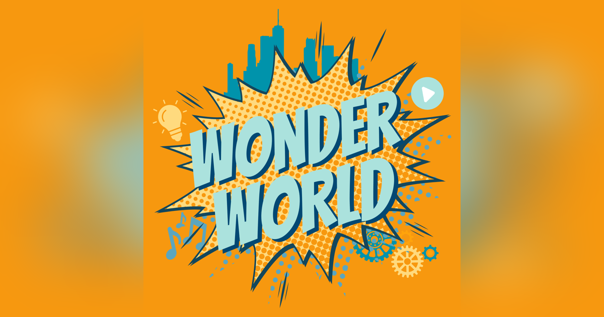 Wonder World Podcast Monday, November 13 Wonder World Podcast Monday, November 13