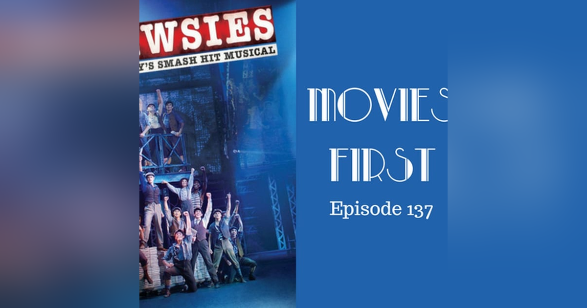 139: Disney's Newsies the Broadway Musical - Movies First with Alex First Episode 137 139: Disney's Newsies the Broadway Musical - Movies First with Alex First Episode 137