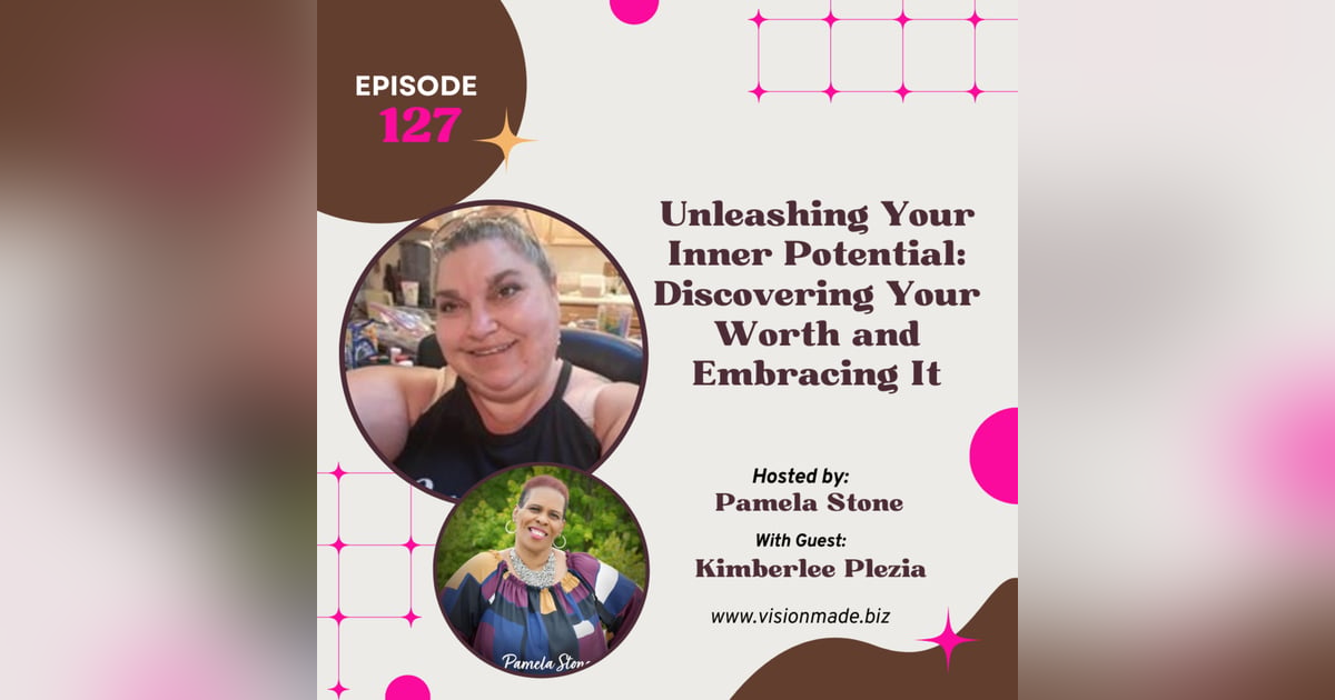 Episode 127 Unleashing Your Inner Potential: Discovering Your Worth and Embracing It Episode 127 Unleashing Your Inner Potential: Discovering Your Worth and Embracing It