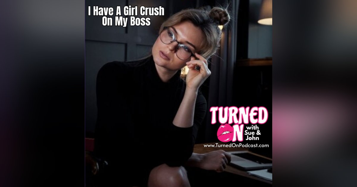 I Have A Girl Crush On My Boss I Have A Girl Crush On My Boss