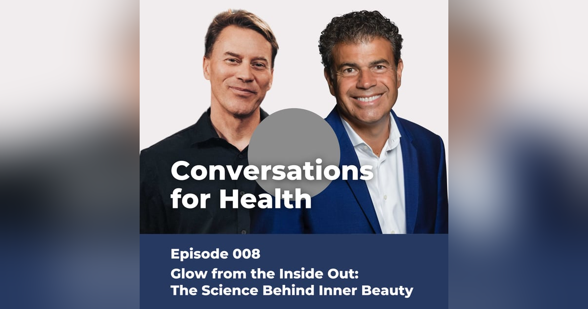 Glow from the Inside Out: The Science Behind Inner Beauty | 008 Glow from the Inside Out: The Science Behind Inner Beauty | 008