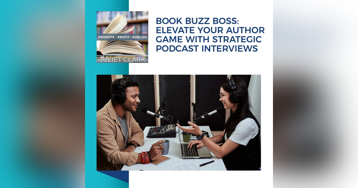 Book Buzz Boss: Elevate Your Author Game With Strategic Podcast Interviews Book Buzz Boss: Elevate Your Author Game With Strategic Podcast Interviews