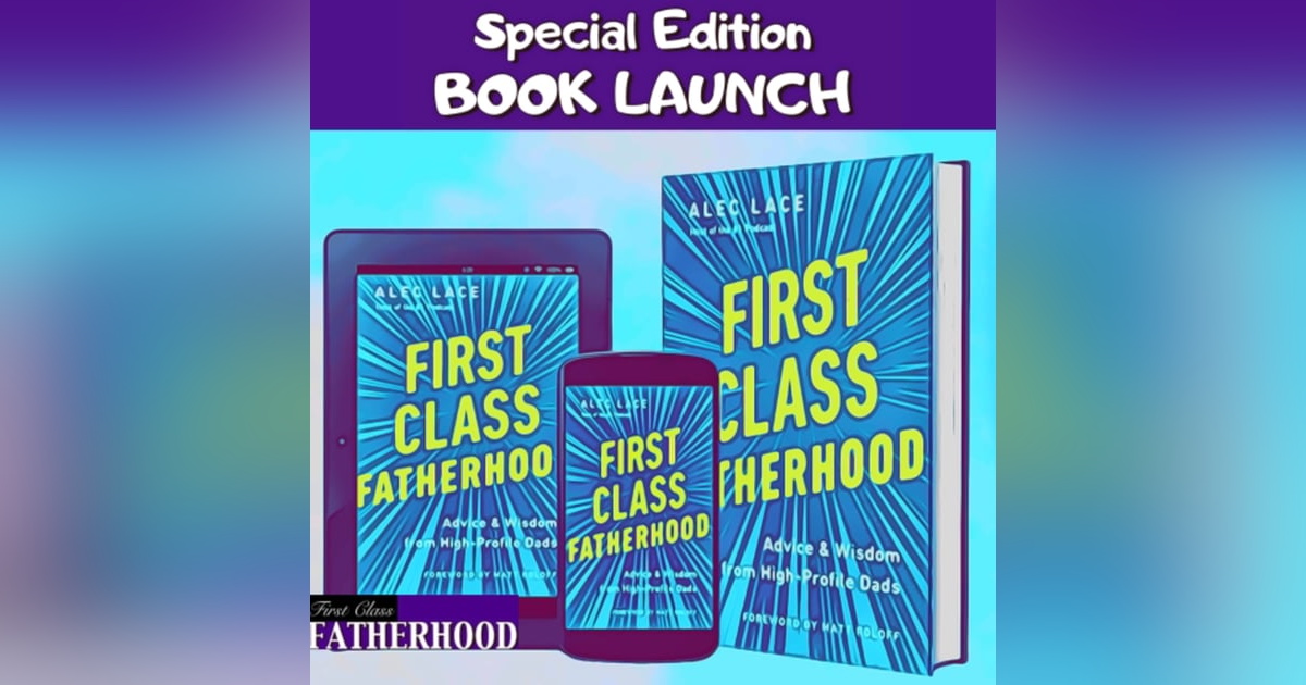Special Edition: Book Launch • First Class Fatherhood: Advice & Wisdom From High-Profile Dads Special Edition: Book Launch • First Class Fatherhood: Advice & Wisdom From High-Profile Dads