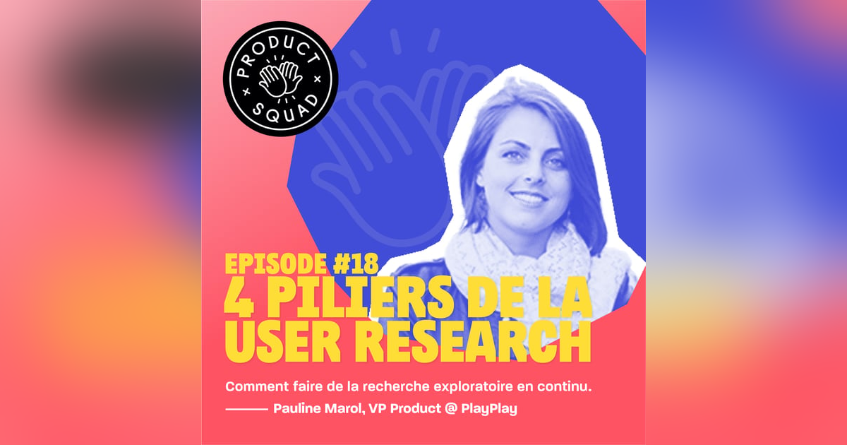 #18 4 piliers de la user research - Pauline Marol - PlayPlay #18 4 piliers de la user research - Pauline Marol - PlayPlay