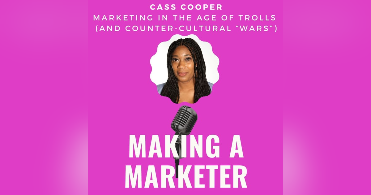 Marketing in the Age of Trolls (and Counter-Cultural “wars”) with Cass Cooper Marketing in the Age of Trolls (and Counter-Cultural “wars”) with Cass Cooper