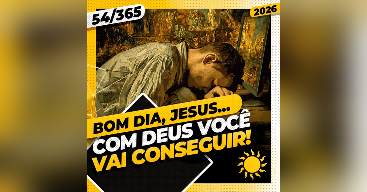 COM DEUS VOCÊ VAI CONSEGUIR! - Bom dia, Jesus! 54/365 (2026) COM DEUS VOCÊ VAI CONSEGUIR! - Bom dia, Jesus! 54/365 (2026)