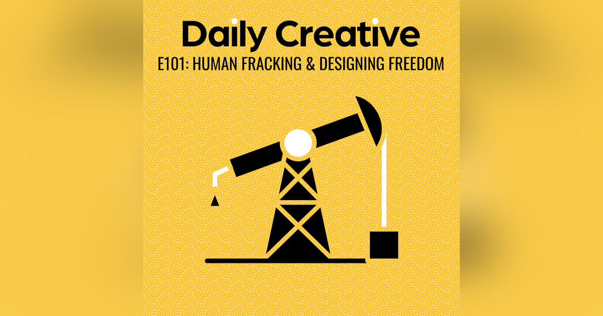 Human Fracking and the Design of Creative Freedom Human Fracking and the Design of Creative Freedom