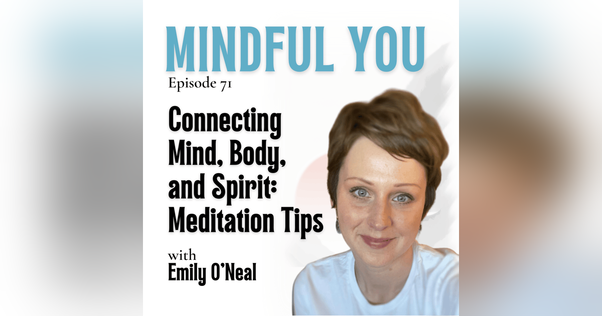Connecting Mind, Body, and Spirit: Meditation Tips from Emily O'Neal Connecting Mind, Body, and Spirit: Meditation Tips from Emily O'Neal