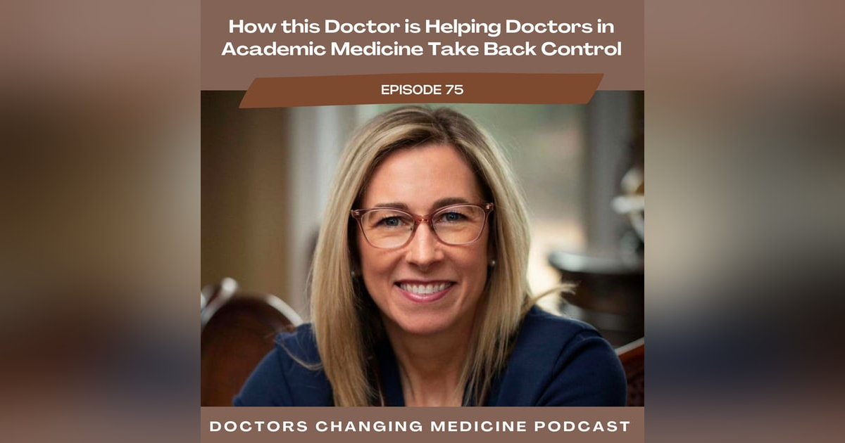 How this Doctor is Helping Doctors in Academic Medicine Take Back Control How this Doctor is Helping Doctors in Academic Medicine Take Back Control