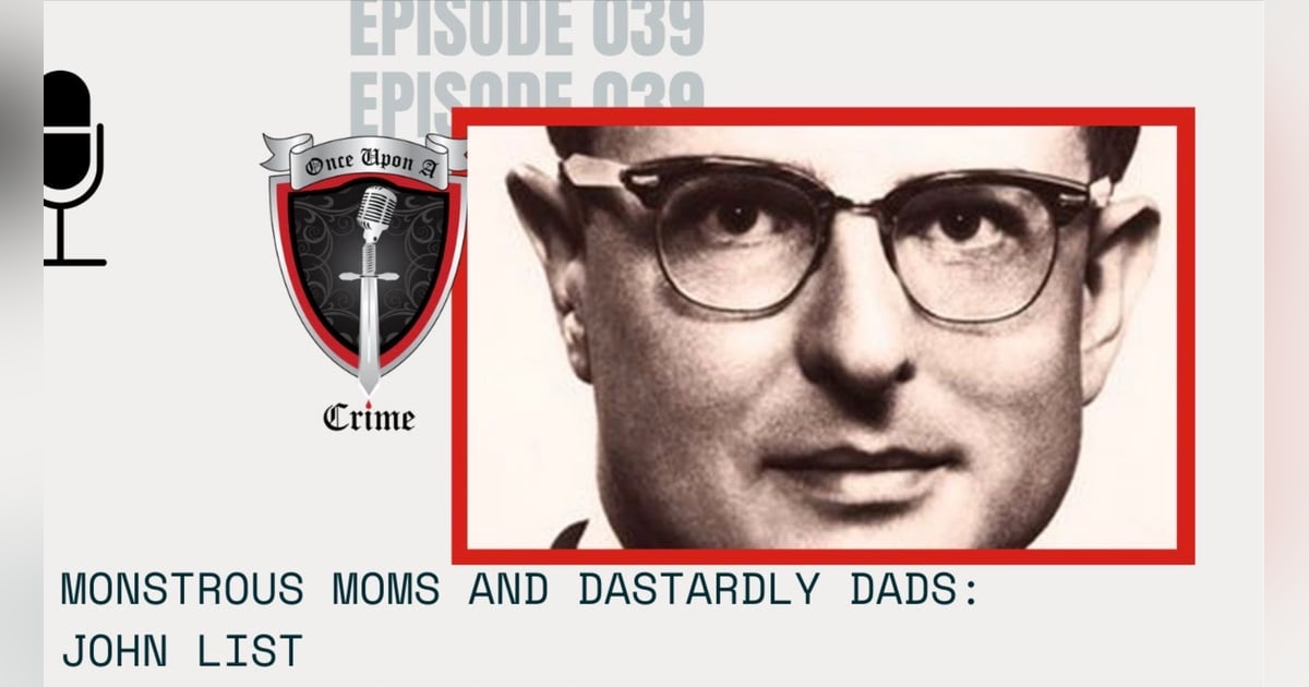 S1 Ep39: Monstrous Moms and Dastardly Dads: John List S1 Ep39: Monstrous Moms and Dastardly Dads: John List