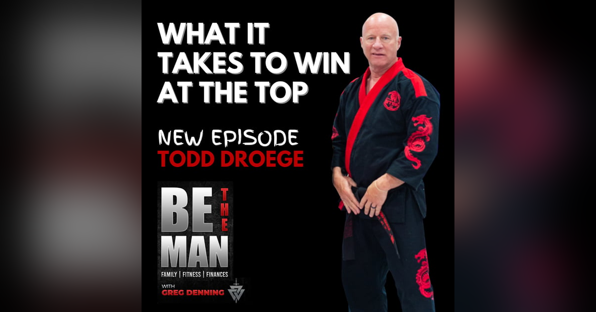 #13 What it Takes to Win at The Highest Levels with Apprentice Grand Master Todd Droege #13 What it Takes to Win at The Highest Levels with Apprentice Grand Master Todd Droege