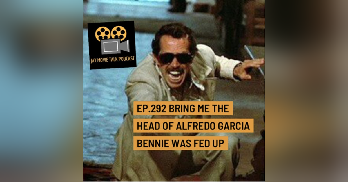 Jay Movie Talk Ep.292- Bring me the head of Alfredo Garcia-Bennie was fed up Jay Movie Talk Ep.292- Bring me the head of Alfredo Garcia-Bennie was fed up