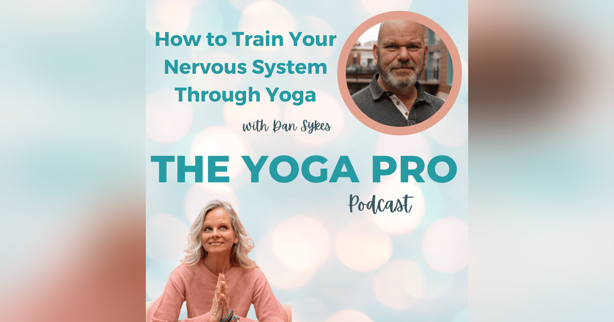 How to Train Your Nervous System Through Yoga with Dan Sykes How to Train Your Nervous System Through Yoga with Dan Sykes