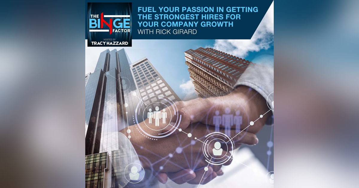 Fuel Your Passion In Getting the Strongest Hires For Your Company Growth With Rick Girard Of Hire Power Radio Show & Podcast Fuel Your Passion In Getting the Strongest Hires For Your Company Growth With Rick Girard Of Hire Power Radio Show & Podcast