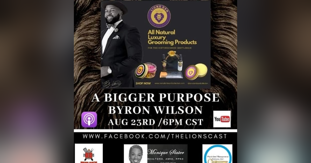 Lions Den- Bigger Purpose with Byron Wilson Lions Den- Bigger Purpose with Byron Wilson