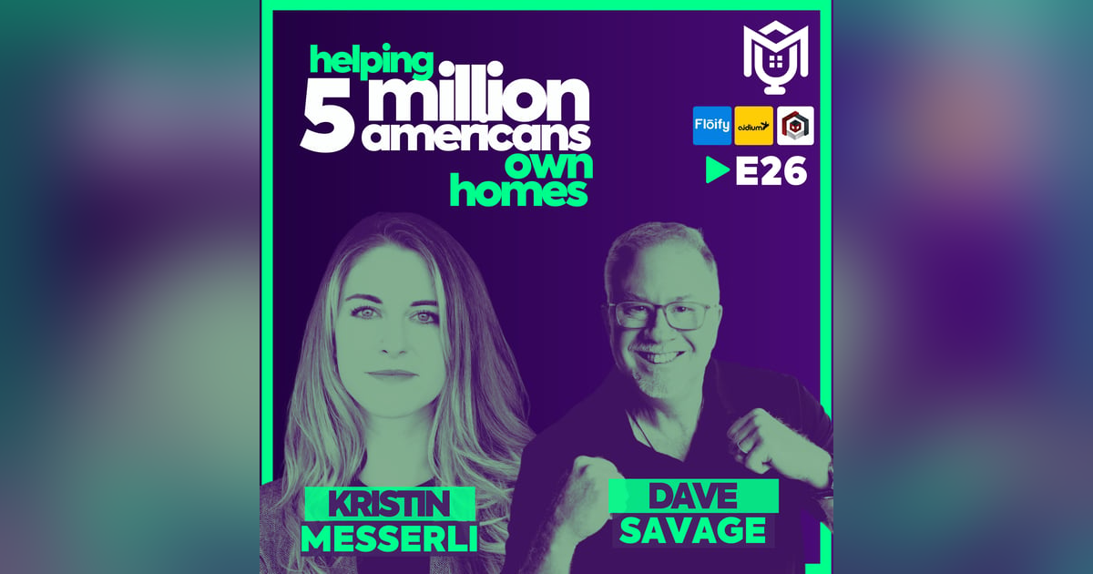 Helping 5 Million Americans Own Homes ft. Dave Savage & Kristin Messerli Helping 5 Million Americans Own Homes ft. Dave Savage & Kristin Messerli