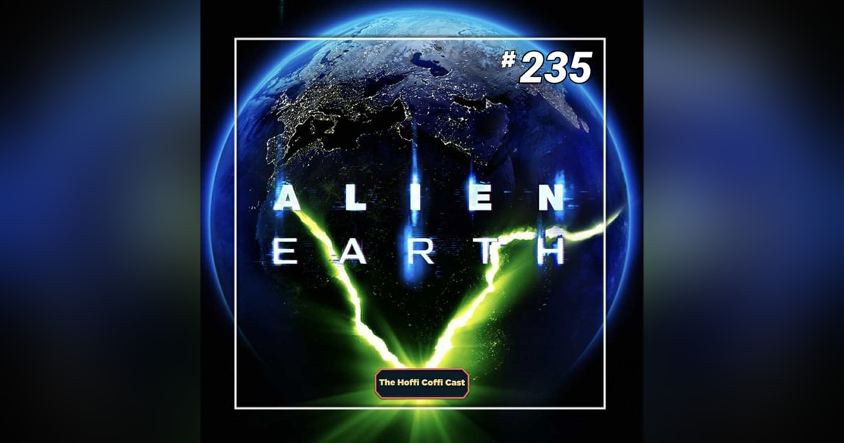 235 - Alien: Earth 235 - Alien: Earth