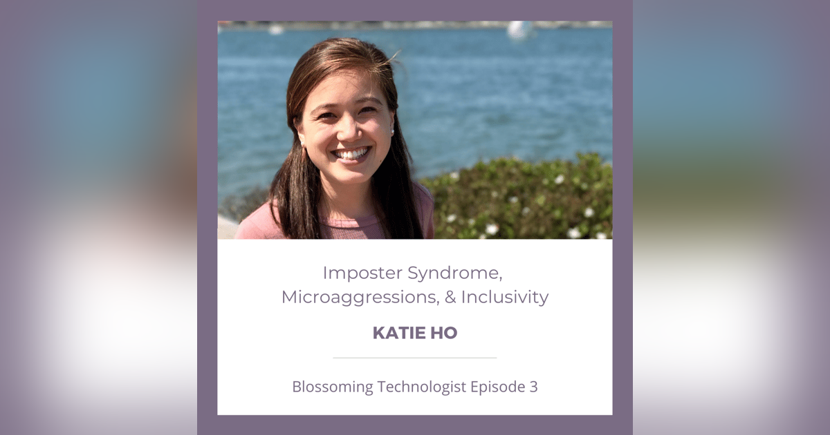 3. Imposter Syndrome, Microaggressions, and Inclusivity with Katie Ho 3. Imposter Syndrome, Microaggressions, and Inclusivity with Katie Ho