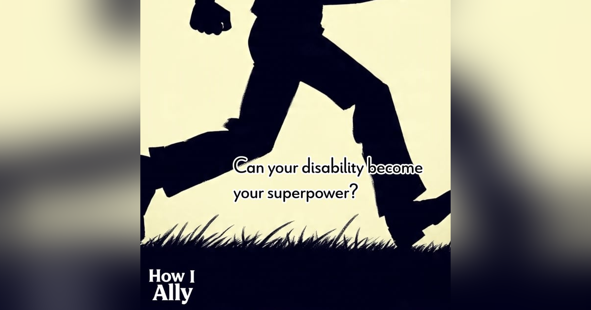 Can Your Disability Become Your Superpower? Can Your Disability Become Your Superpower?
