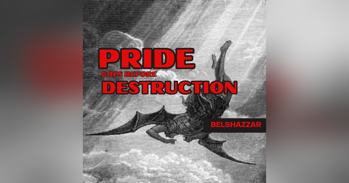 Belshazzar: Pride Goes Before Destruction Belshazzar: Pride Goes Before Destruction