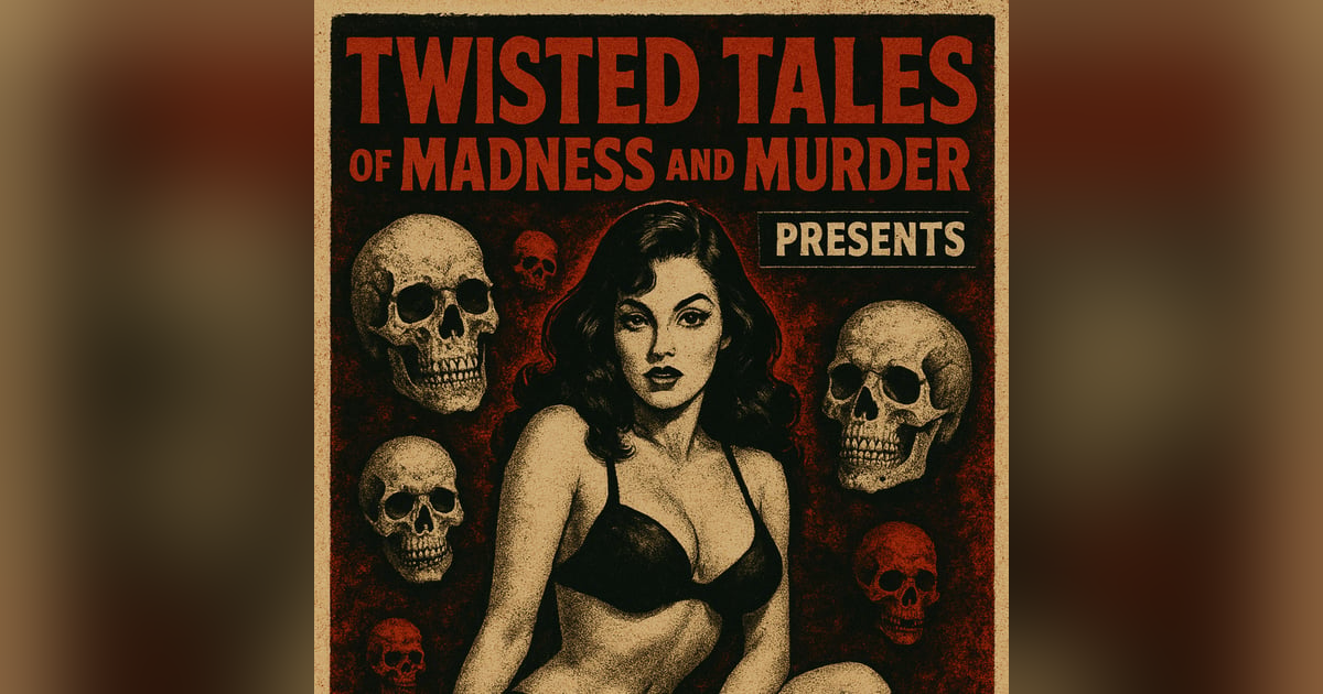 Twisted Tales of Madness and Murder Presents: Twisted Tales of Madness and Murder Presents: