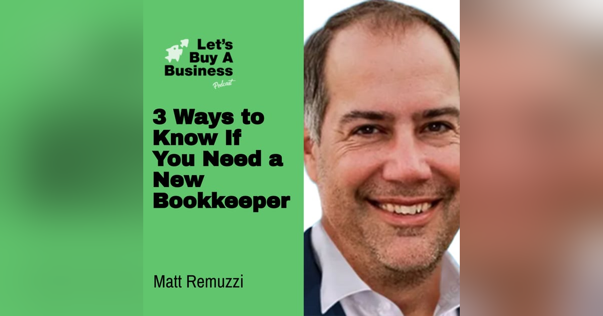 3 Ways to Know If You Need a New Bookkeeper with Matt Remuzzi 3 Ways to Know If You Need a New Bookkeeper with Matt Remuzzi