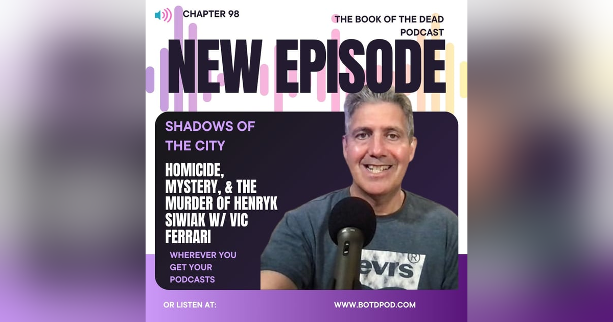 Chapter 98: Shadows of the City- Homicide, Mystery, & The Murder of Henryk Siwiak w/ Vic Ferrari Chapter 98: Shadows of the City- Homicide, Mystery, & The Murder of Henryk Siwiak w/ Vic Ferrari