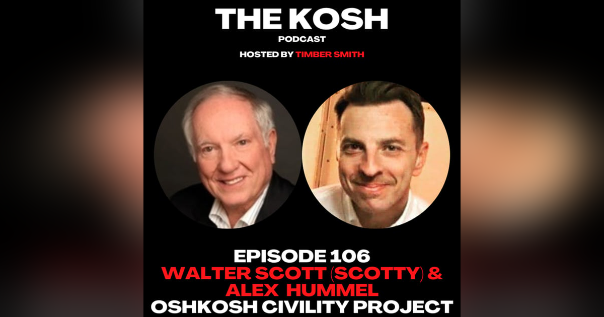 Episode 106: Walter Scott (Scotty) & Alex Hummel - Oshkosh Civility Project Episode 106: Walter Scott (Scotty) & Alex Hummel - Oshkosh Civility Project