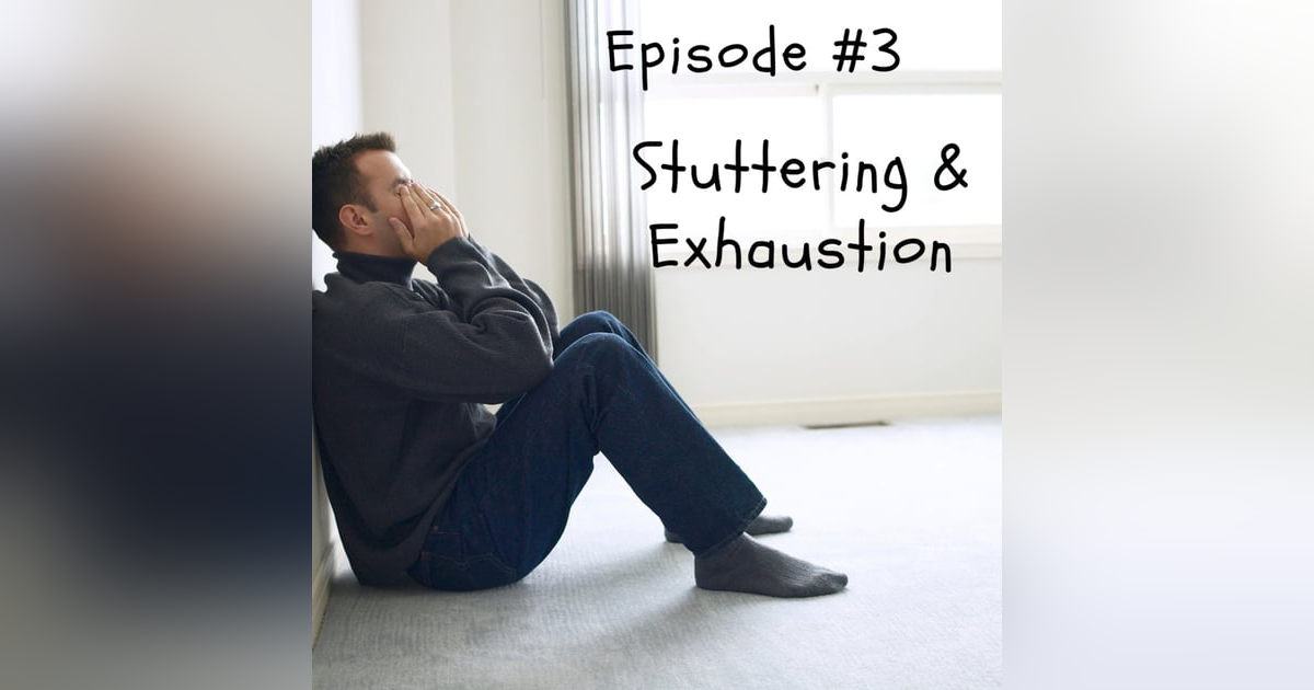 Stuttering & Exhaustion Stuttering & Exhaustion