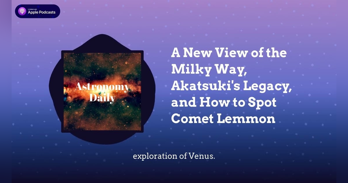 A New View of the Milky Way, Akatsuki’s Legacy, and How to Spot Comet Lemmon A New View of the Milky Way, Akatsuki’s Legacy, and How to Spot Comet Lemmon