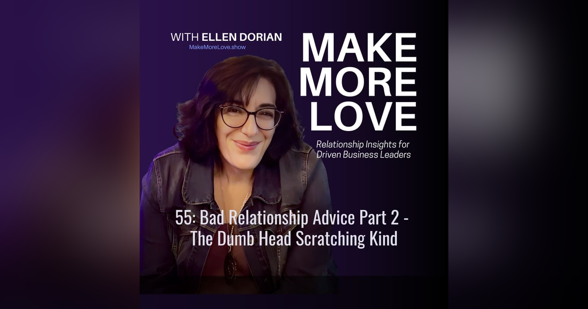 55: Bad Relationship Advice Part 2: The Dumb Head Scratching Kind 55: Bad Relationship Advice Part 2: The Dumb Head Scratching Kind