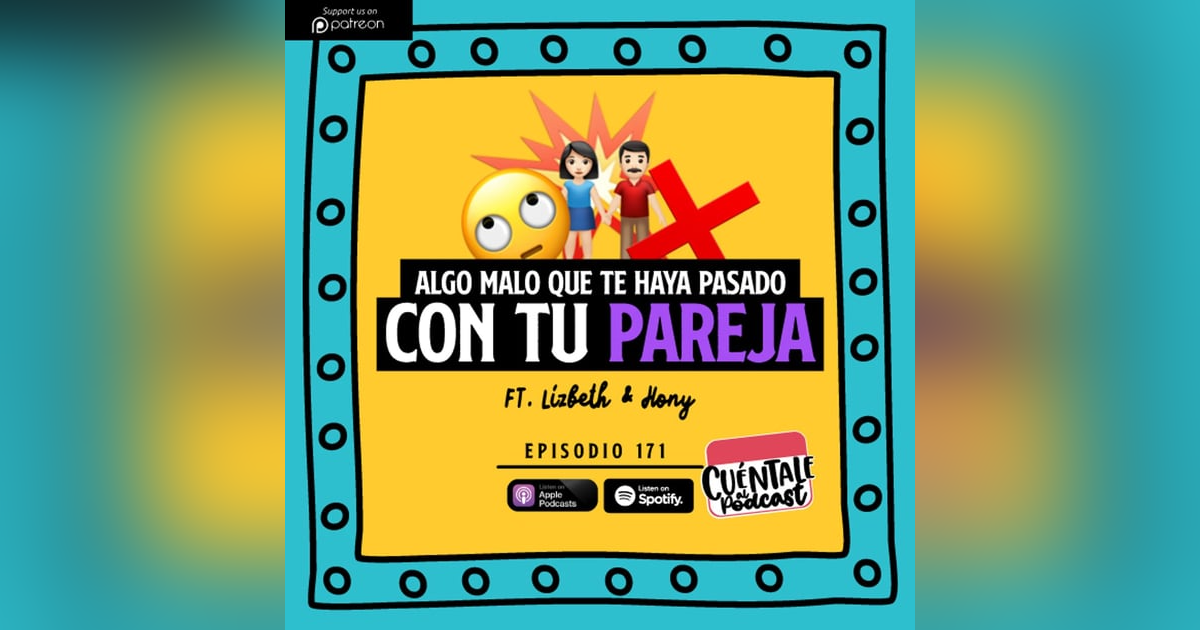 171. Algo MALO que te haya pasado con tu PAREJA (Ft. Lizbeth & Hony) 171. Algo MALO que te haya pasado con tu PAREJA (Ft. Lizbeth & Hony)