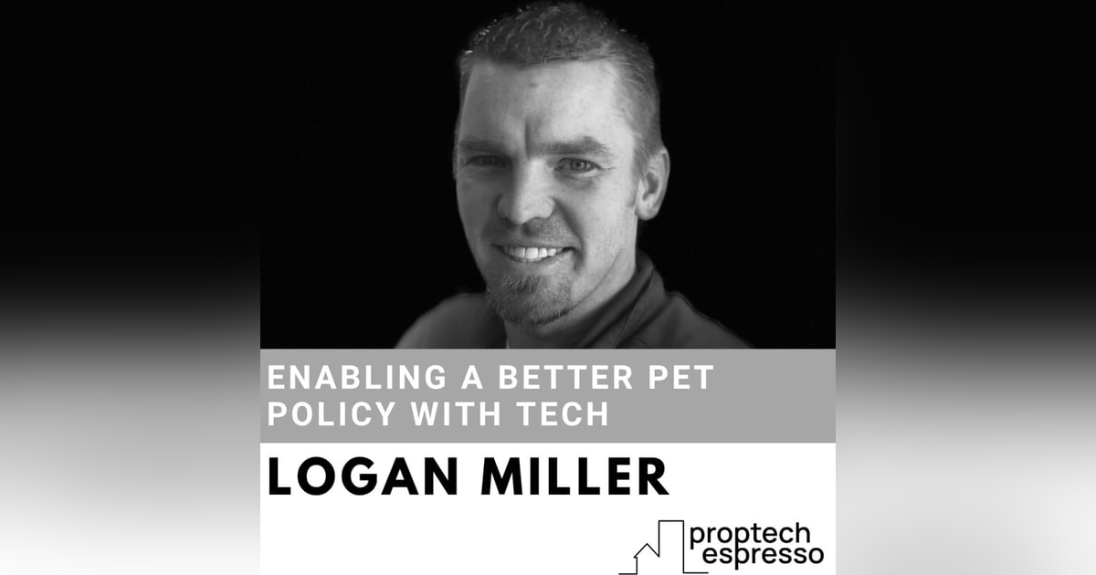 Logan Miller - Enabling A Better Pet Policy with Tech Logan Miller - Enabling A Better Pet Policy with Tech