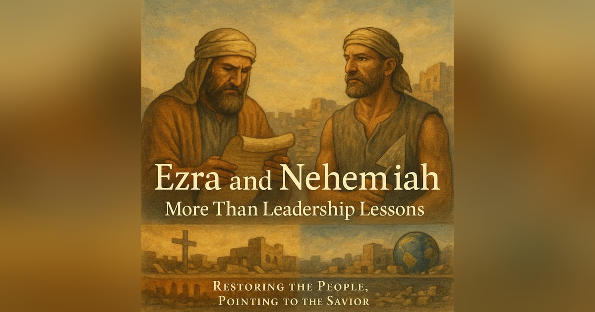 Ezra and Nehemiah – More Than Leadership Lessons Ezra and Nehemiah – More Than Leadership Lessons