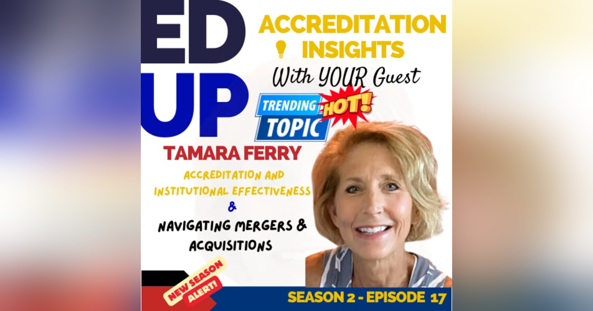 17. Accreditation Through Transition: Navigating Mergers with Tamara Ruth Ferry 17. Accreditation Through Transition: Navigating Mergers with Tamara Ruth Ferry