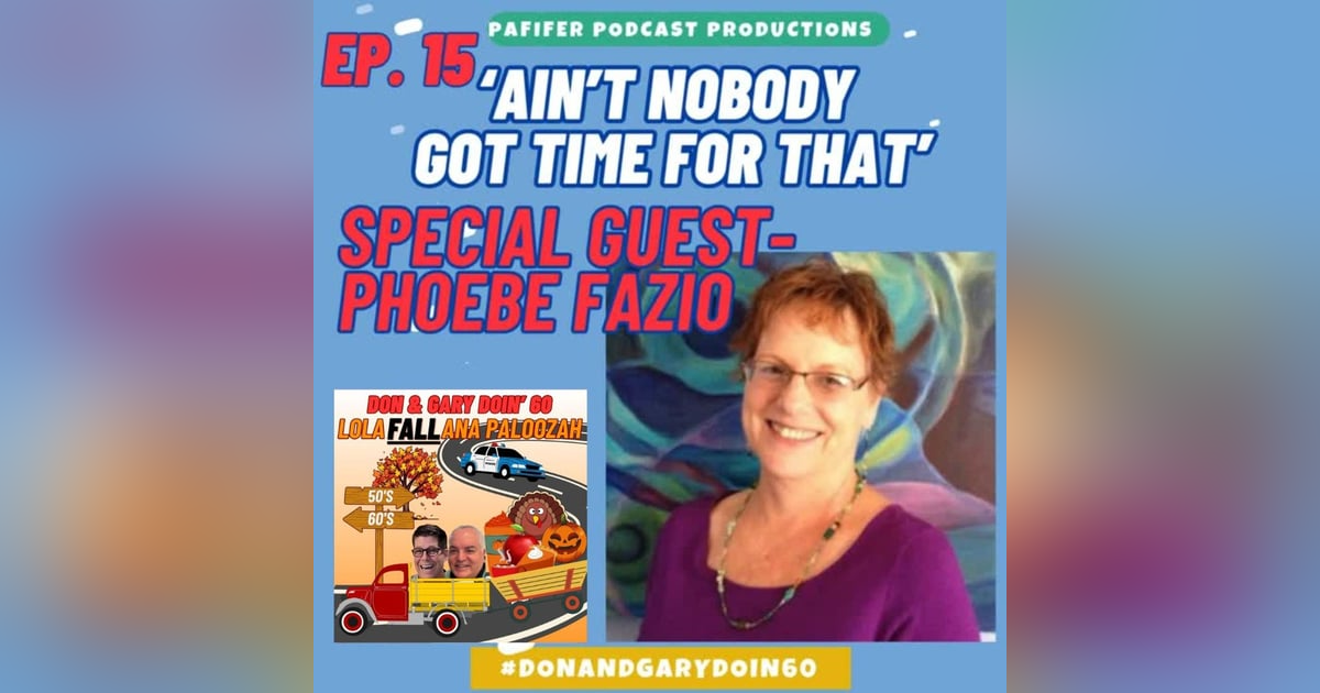 S2E15 "Ain't Nobody Got Time For That"-Special Guest Phoebe Fazio PART 1 S2E15 "Ain't Nobody Got Time For That"-Special Guest Phoebe Fazio PART 1