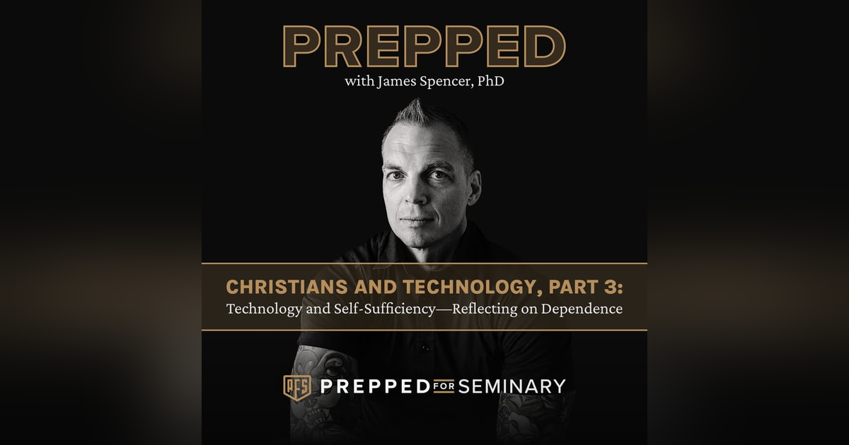 Christians and Technology, Part 3: Technology and Self-Sufficiency—Reflecting on Dependence Christians and Technology, Part 3: Technology and Self-Sufficiency—Reflecting on Dependence