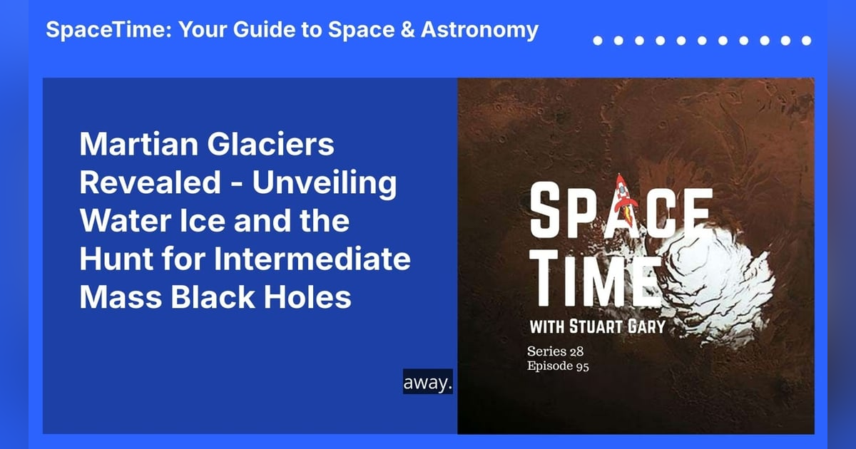 Martian Glaciers Revealed - Unveiling Water Ice and the Hunt for Intermediate Mass Black Holes Martian Glaciers Revealed - Unveiling Water Ice and the Hunt for Intermediate Mass Black Holes