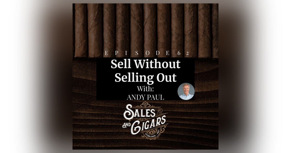 Sales and Cigars Andy Paul "Sell Without Selling Out" Sales and Cigars Andy Paul "Sell Without Selling Out"