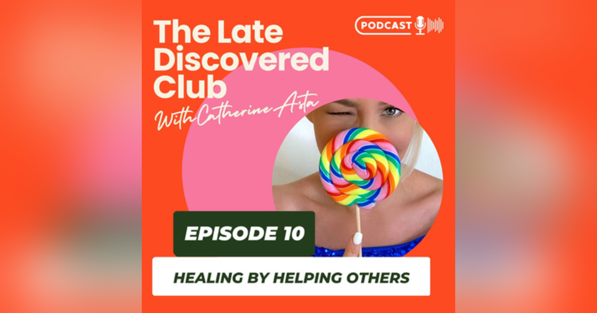 Episode 10 - Healing By Helping Others Episode 10 - Healing By Helping Others